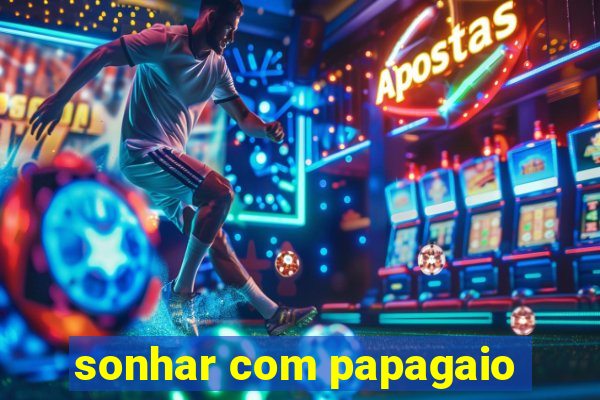 sonhar com papagaio